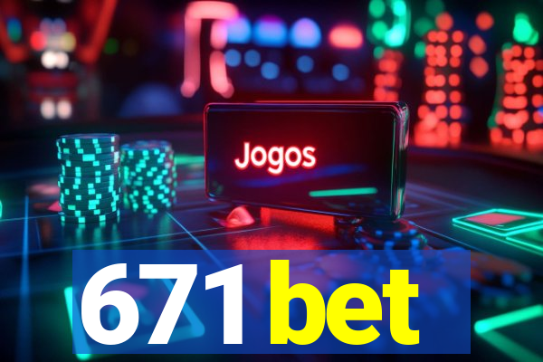 671 bet